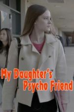 Watch My Daughter\'s Psycho Friend Vodlocker