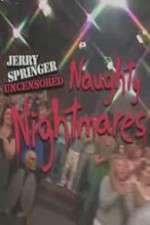 Watch Jerry Springer  Uncensored Naughty Nightmares Online Vodlocker