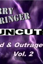 Watch Jerry Springer Wild and Outrageous Vol 2 Online Vodlocker