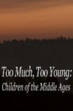 Watch Too Much, Too Young: Children of the Middle Ages Vodlocker