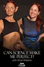 Watch Can Science Make Me Perfect? With Alice Roberts Vodlocker