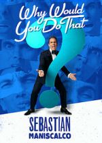 Watch Sebastian Maniscalco: Why Would You Do That? (TV Special 2016) Vodlocker