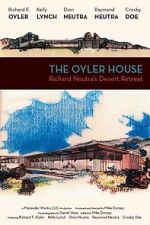 Watch The Oyler House: Richard Neutra\'s Desert Retreat Online Vodlocker