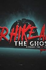 Watch Never Hike Alone: The Ghost Cut - A \'Friday the 13th\' Fan Film Anthology Vodlocker