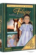Watch Felicity An American Girl Adventure Vodlocker