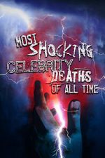Watch Most Shocking Celebrity Deaths of All Time Vodlocker