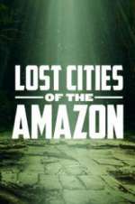 Watch Lost Cities of the Amazon Vodlocker