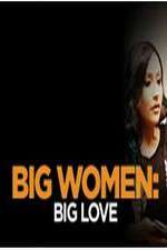 Watch Big Women: Big Love Vodlocker