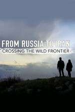 Watch From Russia to Iran: Crossing the Wild Frontier Vodlocker