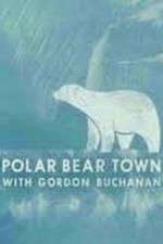 Watch Life in Polar Bear Town with Gordon Buchanan Vodlocker
