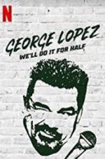Watch George Lopez: We\'ll Do It for Half Vodlocker