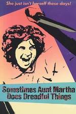 Watch Sometimes Aunt Martha Does Dreadful Things Vodlocker