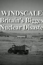 Watch Windscale Britain's Biggest Nuclear Disaster Vodlocker