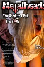 Watch Metalheads The Good the Bad and the Evil Vodlocker