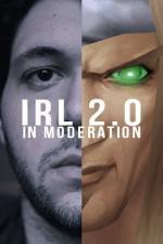 Watch IRL 2.0 in Moderation Vodlocker