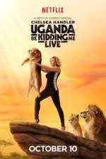 Watch Chelsea Handler Uganda Be Kidding Me Live Vodlocker