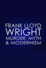 Watch Frank Lloyd Wright: Murder, Myth & Modernism Vodlocker