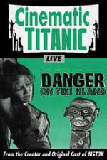 Watch Cinematic Titanic: Danger on Tiki Island Vodlocker