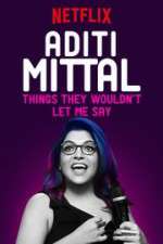 Watch Aditi Mittal: Things They Wouldn\'t Let Me Say Vodlocker