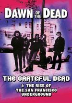 Watch Dawn of the Dead: The Grateful Dead & the Rise of the San Francisco Underground Vodlocker