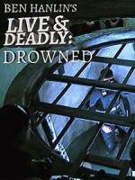 Watch Ben Hanlin\'s Live & Deadly: Drowned Vodlocker