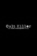 Watch Cult Killer: The Story of Rick Rodriguez Vodlocker