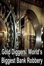 Watch Gold Diggers: The World's Biggest Bank Robbery Vodlocker