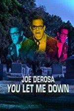 Watch Joe Derosa You Let Me Down Vodlocker