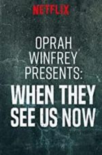 Watch Oprah Winfrey Presents: When They See Us Now Vodlocker