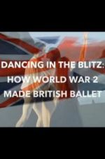 Watch Dancing in the Blitz: How World War 2 Made British Ballet Vodlocker