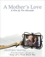 Watch Tim Alexander\'s A Mother\'s Love Vodlocker