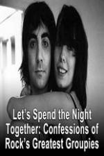 Watch Lets Spend The Night Together Confessions Of Rocks Greatest Groupies Vodlocker