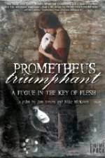Watch Prometheus Triumphant: A Fugue in the Key of Flesh Vodlocker