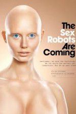 Watch The Sex Robots Are Coming! Vodlocker