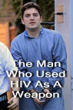 Watch The Man Who Used HIV As A Weapon Vodlocker