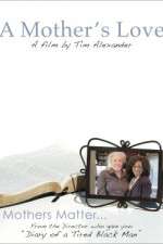 Watch Tim Alexanders A Mothers Love Vodlocker