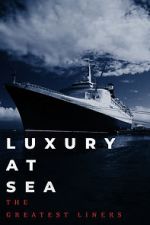 Watch Luxury at Sea: The Greatest Liners Vodlocker