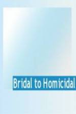 Watch Bridal To Homicidal Vodlocker