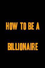 Watch How to Be a Billionaire Vodlocker