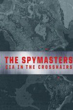 Watch Spymasters: CIA in the Crosshairs Online Vodlocker