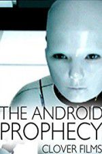 Watch The Android Prophecy Vodlocker