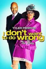 Watch Tyler Perry\'s I Don\'t Want to Do Wrong - The Play Vodlocker