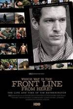 Watch Which Way Is the Front Line from Here The Life and Time of Tim Hetherington Vodlocker