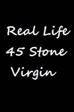 Watch Real Life 45 Stone Virgin Vodlocker