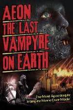 Watch Aeon: The Last Vampyre on Earth Vodlocker