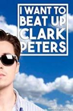 Watch I Want to Beat up Clark Peters Vodlocker