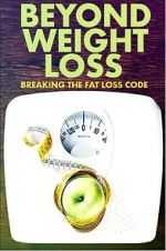 Watch Beyond Weight Loss: Breaking the Fat Loss Code Vodlocker