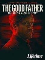 Watch The Good Father: The Martin MacNeill Story Vodlocker