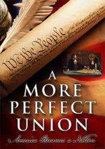 Watch A More Perfect Union: America Becomes a Nation Vodlocker