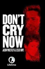 Watch Don\'t Cry Now Vodlocker